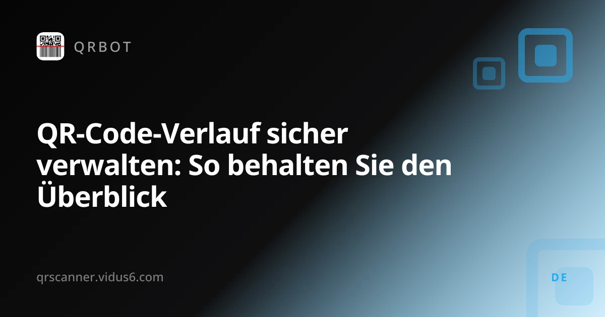 QR-Code-Verlauf sicher verwalten: So behalten Sie den Überblick