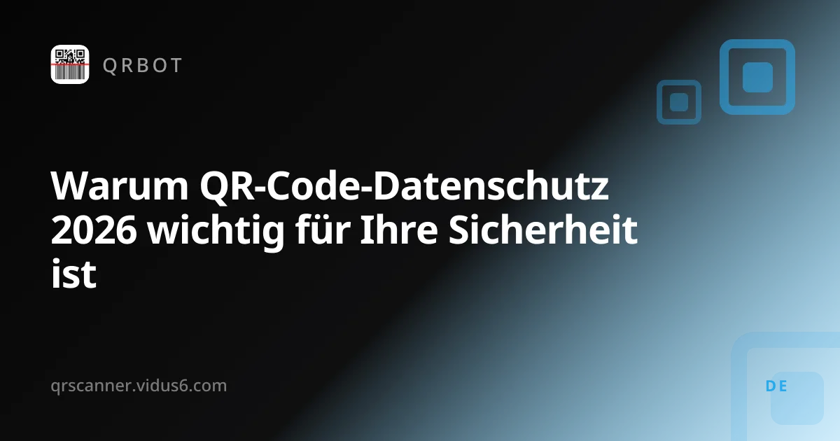 Warum QR-Code-Datenschutz 2026 wichtig für Ihre Sicherheit ist