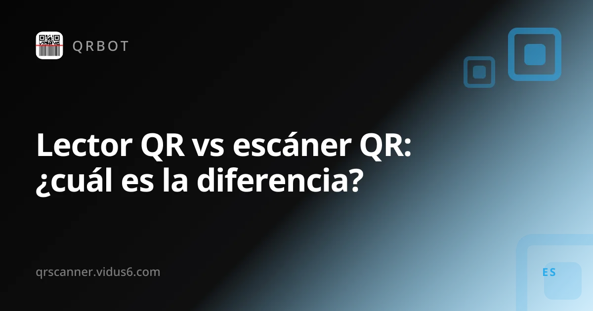 Lector QR vs escáner QR: ¿cuál es la diferencia?