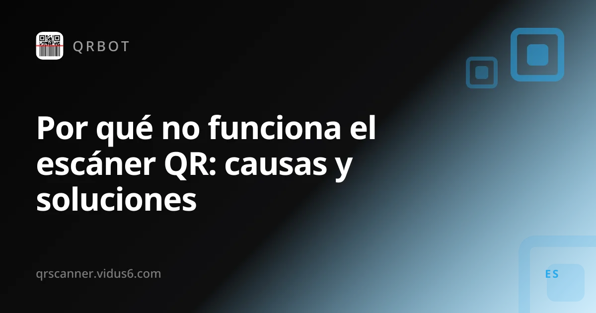 Por qué no funciona el escáner QR: causas y soluciones